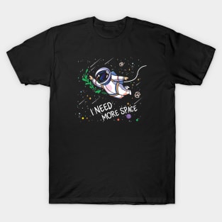 I need more space T-Shirt